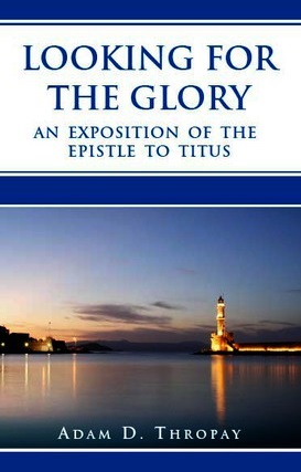 Looking for the Glory by Adam D. Thropay