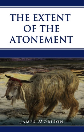 The Extent of the Atonement by James Morison