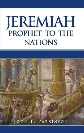 Jeremiah: Prophet to the Nations by John F. Parkinson